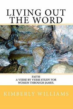 Paperback Living out the Word: Faith - A Verse by Verse Study for Women through James. Book