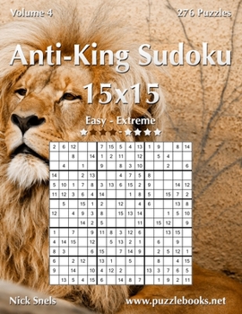 Paperback Anti-King Sudoku 15x15 - Easy to Extreme - Volume 4 - 276 Puzzles Book