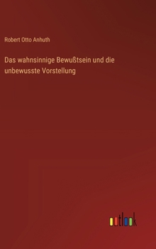 Hardcover Das wahnsinnige Bewußtsein und die unbewusste Vorstellung [German] Book