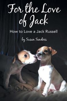 Paperback For the Love of Jack: How to Love a Jack Russell Book