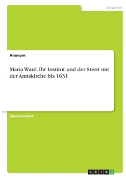 Paperback Maria Ward. Ihr Institut und der Streit mit der Amtskirche bis 1631 [German] Book