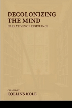 Paperback Decolonizing the Mind: Narratives of Resistance Book