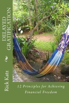 Paperback Delayed Gratification: 12 Principles for Achieving Financial Freedom Book