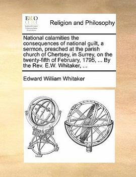 Paperback National Calamities the Consequences of National Guilt, a Sermon, Preached at the Parish Church of Chertsey, in Surrey, on the Twenty-Fifth of Februar Book