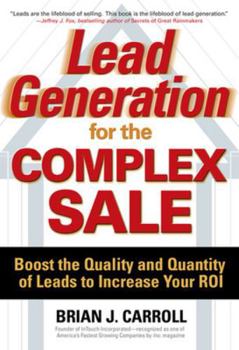 Hardcover Lead Generation for the Complex Sale: Boost the Quality and Quantity of Leads to Increase Your Roi: Boost the Quality and Quantity of Leads to Increas Book