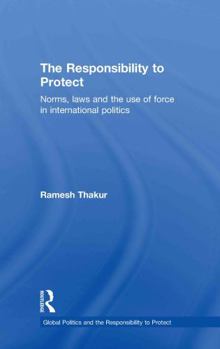 Hardcover The Responsibility to Protect: Norms, Laws and the Use of Force in International Politics Book