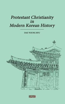 Hardcover Protestant Christianity in Modern Korean History Book