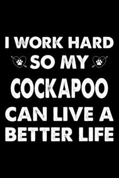 Paperback I Work Hard So My Cockapoo Can Live A Better Life: Cute Cockapoo Lined journal Notebook, Great Accessories & Gift Idea for Cockapoo Owner & Lover. Lin Book