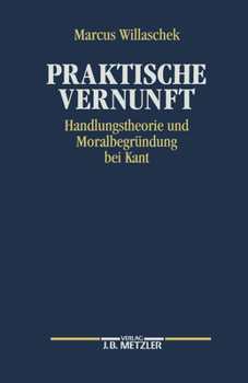Hardcover Praktische Vernunft: Handlungstheorie Und Moralbegründung Bei Kant [German] Book