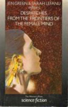 Hardcover Despatches from the Frontiers of the Female Mind: An Anthology of Original Stories Book