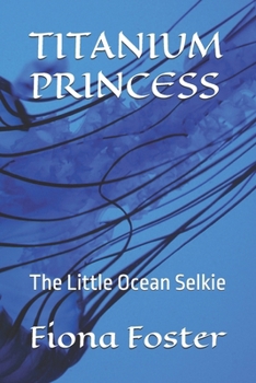 Paperback Titanium Princess: The Little Ocean Selkie Book
