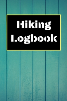 Hiking Logbook: Hiking Journal With Prompts To Write In, Trail Log Book, Hiker's Journal, Hiking Journal, Hiking Log Book, Hiking Gifts, 6" x 9" Travel Size