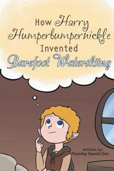 Paperback How Harry Humperbumpernickle Invented Barefoot Waterskiing Book
