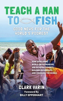 Teach a Man to Fish : Good News for the World's Poorest