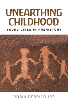 Paperback Unearthing Childhood: Young Lives in Prehistory Book