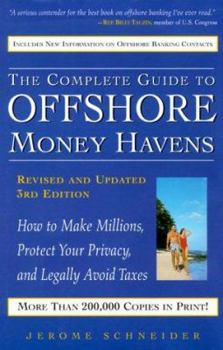 Hardcover The Complete Guide to Offshore Money Havens, Revised and Updated 3rd Edition: How to Make Millions, Protect Your Privacy, and Legally Avoid Taxes Book