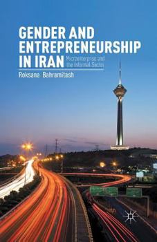 Paperback Gender and Entrepreneurship in Iran: Microenterprise and the Informal Sector Book