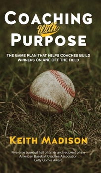 Hardcover Coaching with Purpose: The Game Plan That Helps Coaches Build Winners on and Off the Field Book