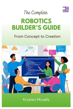 Paperback The Complete Robotics Builder's Guide: From Concept to Creation Book