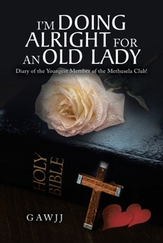 Paperback I'm Doing Alright for an Old Lady: Diary of the Youngest Member of the Methusela Club! Book