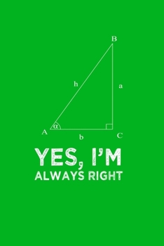 Yes Im Always Right Angle Quote Pun Notebook: Blank Lined Journal (Best Student or Teacher Math Gift): 6 x 9 inches // 120 Lined Blank Pages // College Ruled