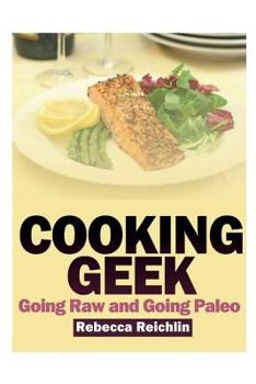 Paperback Cooking Geek: Going Raw and Going Paleo Book