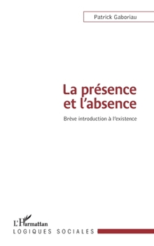 Paperback La présence et l'absence: Brève introduction à l'existence [French] Book