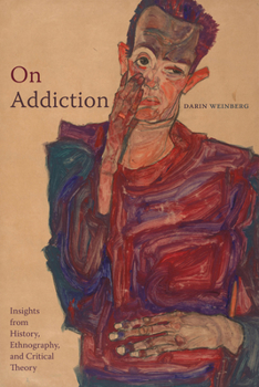 Hardcover On Addiction: Insights from History, Ethnography, and Critical Theory Book
