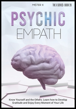 Paperback Psychic Empath: Know Yourself and the Others. Learn how to Develop Gratitude and Enjoy Every Moment of Your Life Book
