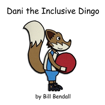 Dani the Inclusive Dingo (Dani the Dingo)