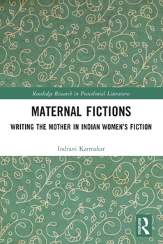 Paperback Maternal Fictions: Writing the Mother in Indian Women's Fiction Book