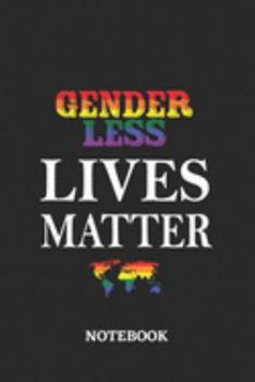 GENDERLESS LIVES MATTER Notebook: 6x9 inches - 110 ruled, lined pages • Greatest LGBTQ Rainbow Worldwide Journal • Gift, Present Idea