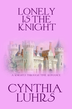 Lonely is the Knight - Book #3 of the Knights Through Time