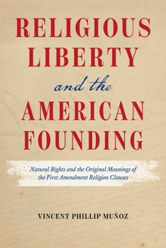Paperback Religious Liberty and the American Founding: Natural Rights and the Original Meanings of the First Amendment Religion Clauses Book