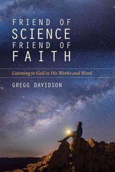 Paperback Friend of Science, Friend of Faith: Listening to God in His Works and Word Book