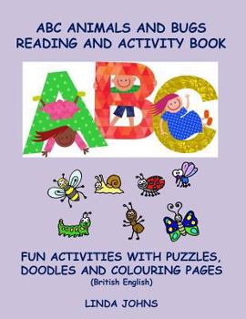 Paperback ABC Animals And Bugs Reading And Activity Book: Fun Activities With Puzzles, Doodles And Colouring Pages (British English) Book