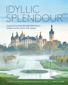 Hardcover Idyllic Splendour: A Pictorial Journey Through Germany's Stately Homes, Parks and Castles Book