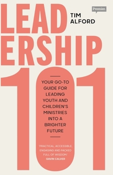 Leadership 101: Your Go-to Guide for Leading Youth and Children’s Ministries into a Brighter Future