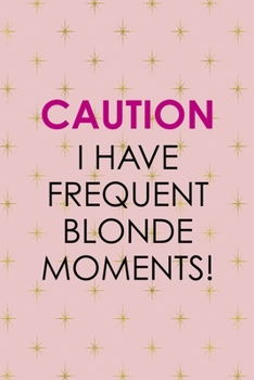 Paperback Caution I Have Frequent Blonde Moments!: Notebook Journal Composition Blank Lined Diary Notepad 120 Pages Paperback Pink Golden Star Blonde Book