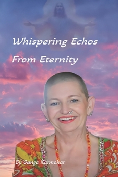 Paperback Whispering Echoes from Eternity: Channelled Teachings from the Source, Jesus, and the Ascended Masters Book