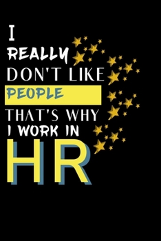 I Really Don't Like People That's Why I Work In Hr: Funny HR Professional Gift | Alternative To Card | Blank Lined Journal To Write In