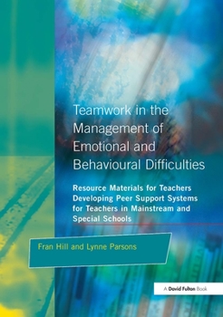 Paperback Teamwork in the Management of Emotional and Behavioural Difficulties: Developing Peer Support Systems for Teachers in Mainstream and Special Schools Book