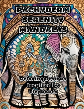 Paperback Pachyderm Serenity Mandalas: Relaxing Designs Inspired by Elephants Book