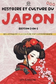 Histoire et culture du Japon - Édition 2-en-1: De l'antiquité à la culture pop contemporaine (Easy History Français) (French Edition)