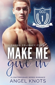 Make Me Give In - Book #1 of the Omega Celibacy Club