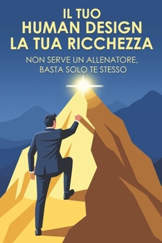 Il tuo Human Design, la tua ricchezza: Non serve un allenatore, basta solo te stesso