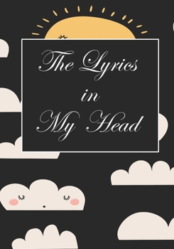 The Lyrics In My Head: Songwriters Journal | Lyric Journal | Composition workout Notebook, Journal & Planner | Motivational Inspirational and Positive Funny Gifts