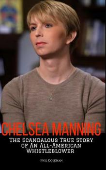 Paperback Chelsea Manning: The Scandalous True Story of an All-American Whistleblower Book