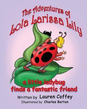 Paperback The Adventures of Lola Larissa Lily: A Little Bug Finds a Fantastic Friend Book