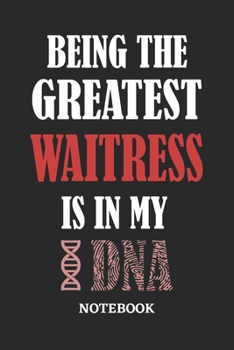 Being the Greatest Waitress is in my DNA Notebook: 6x9 inches - 110 graph paper, quad ruled, squared, grid paper pages • Greatest Passionate Office Job Journal Utility • Gift, Present Idea